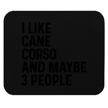 Discover I Like Cane Corso And Maybe 3 People Dog Lover Mouse Pads