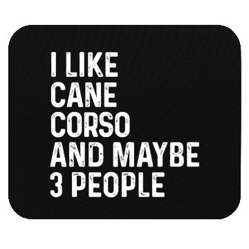 Discover I Like Cane Corso And Maybe 3 People Dog Lover Mouse Pads