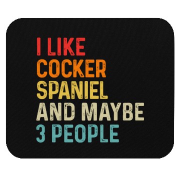 Discover I Like Cocker Spaniel And Maybe 3 People Dog Mouse Pads