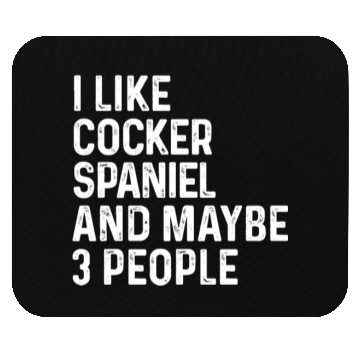 Discover I Like Cocker Spaniel And Maybe 3 People Dog Mouse Pads