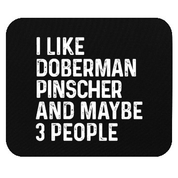 Discover I Like Doberman Pinscher And Maybe 3 People Dog Mouse Pads