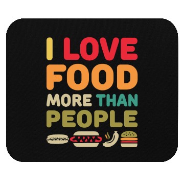 Discover i love food more than people Mouse Pads
