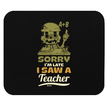 Discover Sorry I'm Late I Saw A Teacher Mouse Pads