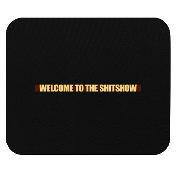 Discover Welcome shit show Mouse Pads