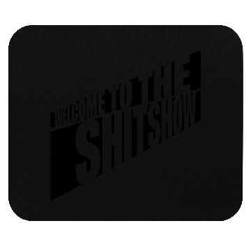 Discover Welcome shit show Mouse Pads