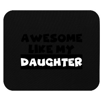 Discover AWESOME LIKE MY DAUGHTER Mouse Pads