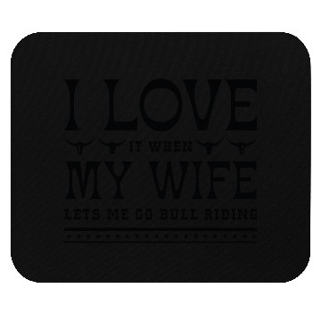Discover I Love It When My Wife Lets Me Go Bull Riding Mouse Pads