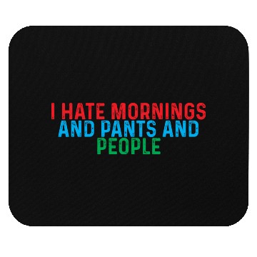 Discover I Hate Mornings And Pants And People 4 Mouse Pads