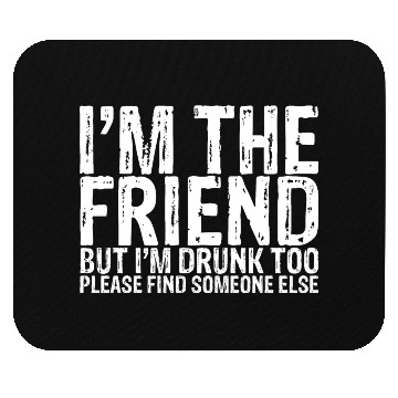 Discover I'm Drunk Too Please Find Someone Else 1 Mouse Pads