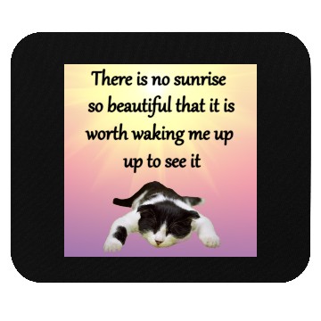 Discover There is no sunrise so beautiful that it is worth Mouse Pads