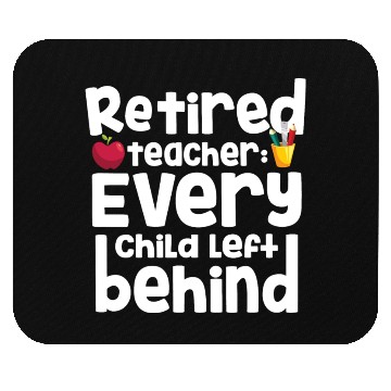 Discover Retired Teacher Every Child Left Behind Retiree Mouse Pads