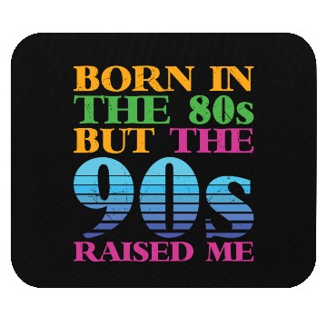 Discover Born In The 80s But 90s Raised Me Mouse Pads