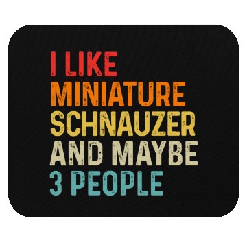 Discover I Like Miniature Schnauzer And Maybe 3 People Dog Mouse Pads