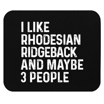 Discover I Like Rhodesian Ridgeback And Maybe 3 People Dog Mouse Pads