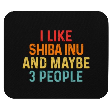 Discover I Like Shiba Inu And Maybe 3 People Dog Lover Mouse Pads