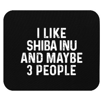 Discover I Like Shiba Inu And Maybe 3 People Dog Lover Gift Mouse Pads