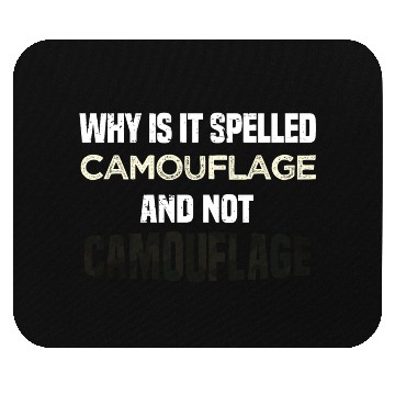 Discover Why is it spelled camouflage and not -bad dad joke Mouse Pads