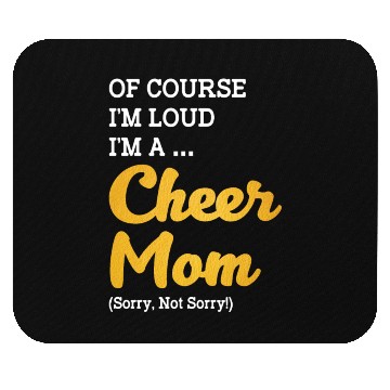 Discover Of Course I'm Loud I'm A Cheer Mom Sorry Not Sorry Mouse Pads