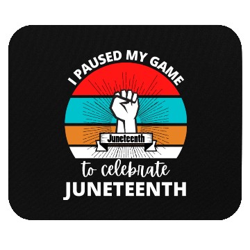 Discover I Paused My Game To Celerate Juneteenth Mouse Pads