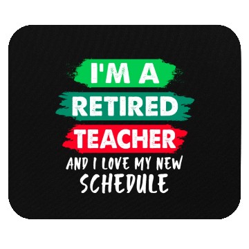 Discover I'm A Retired Teacher And I Love My New Schedule Mouse Pads