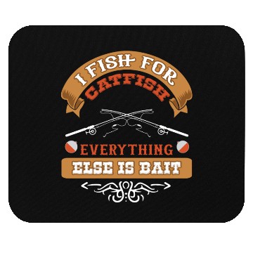 Discover I Fish for Catfish Everything Else is Bait Mouse Pads