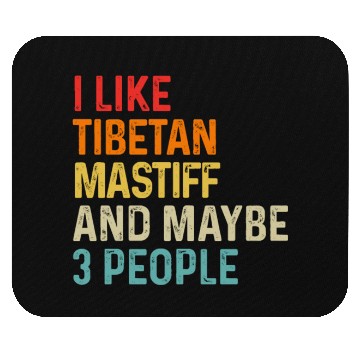 Discover I Like Tibetan Mastiff And Maybe 3 People Dog Mouse Pads