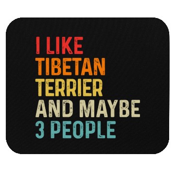Discover I Like Tibetan Terrier And Maybe 3 People Dog Mouse Pads