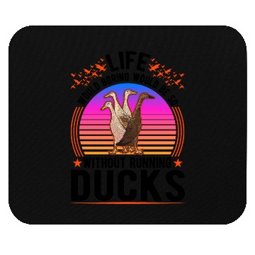 Discover Life Would Be So Boring Without Running Ducks Mouse Pads
