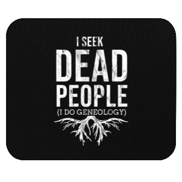 Discover I Seek Dead People I Do Genealogy For Genealogy Mouse Pads