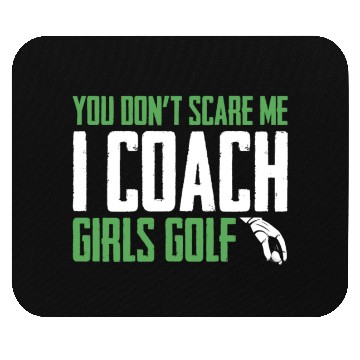 Discover You Dont Scare Me I Coach Girls Golf Funny Coach Mouse Pads