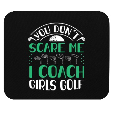 Discover You Dont Scare Me I Coach Girls Golf Funny Coach Mouse Pads