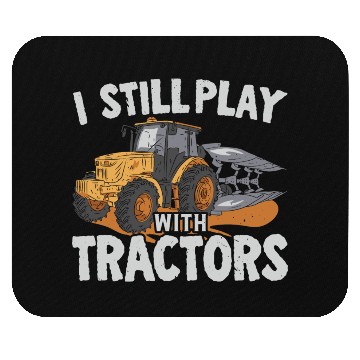 Discover I Still Play With Tractors Farming Farmer Mouse Pads