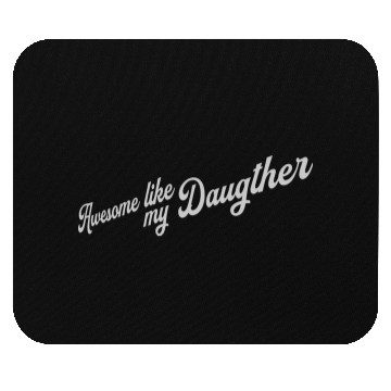 Discover Awesome Like My Daughter Mouse Pads