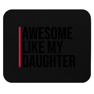 Discover AWESOME LIKE MY DAUGHTER Mouse Pads