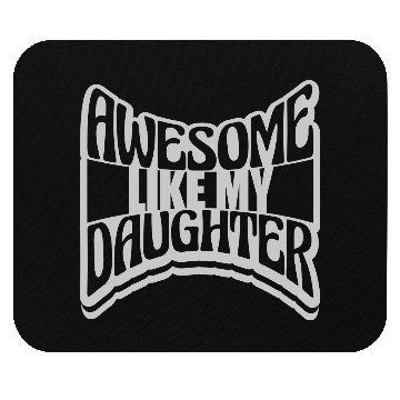 Discover Awesome Like My Daughter Mouse Pads