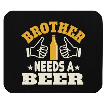 Discover Brother needs a beer Mouse Pads