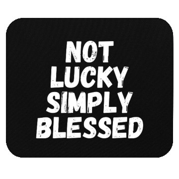 Discover Not Lucky Simply Blessed Mouse Pads