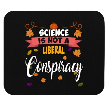Discover Science Is Not A Liberal Conspiracy Funny Quotes Mouse Pads