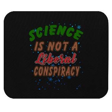 Discover Science Is Not A Liberal Conspiracy Funny Quotes Mouse Pads