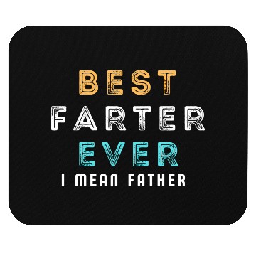 Discover Best Farter Ever I Mean Father Funny Father's Day Mouse Pads