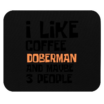Discover I Like Coffee Doberman And Maybe 3 People Mouse Pads