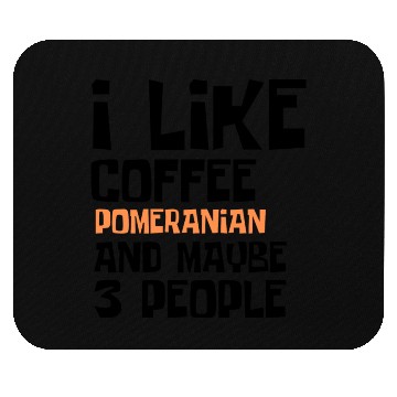 Discover I Like Coffee Pomeranian And Maybe 3 People Mouse Pads