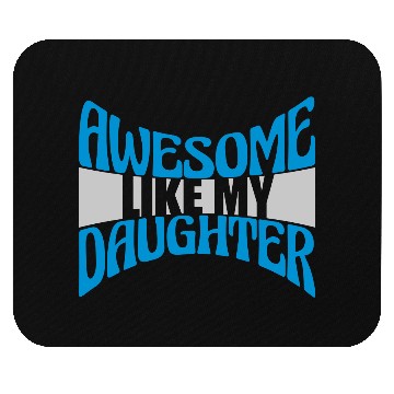 Discover Awesome Like My Daughter Mouse Pads