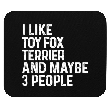 Discover I Like Toy Fox Terrier And Maybe 3 People Dog Mouse Pads
