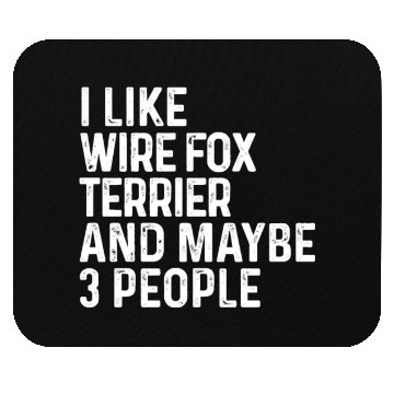 Discover I Like Wire Fox Terrier And Maybe 3 People Dog Mouse Pads