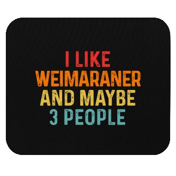 Discover I Like Weimaraner And Maybe 3 People Dog Lover Mouse Pads