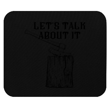 Discover LET'S TALK ABOUT IT - executioner's axe Mouse Pads