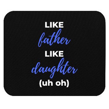 Discover Like Father Like Daughter uh oh Mouse Pads