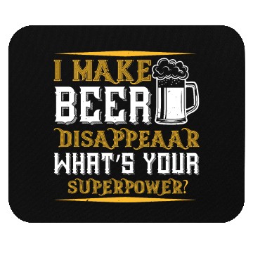 Discover I MAKE BEER DISAPPEAAR WHAT’S YOUR SUPERPOWER Mouse Pads