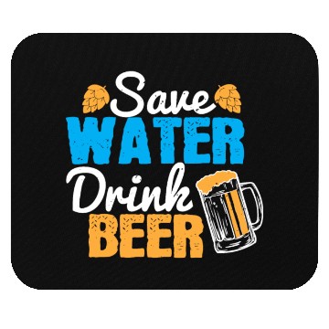 Discover Save water, drink beer Mouse Pads